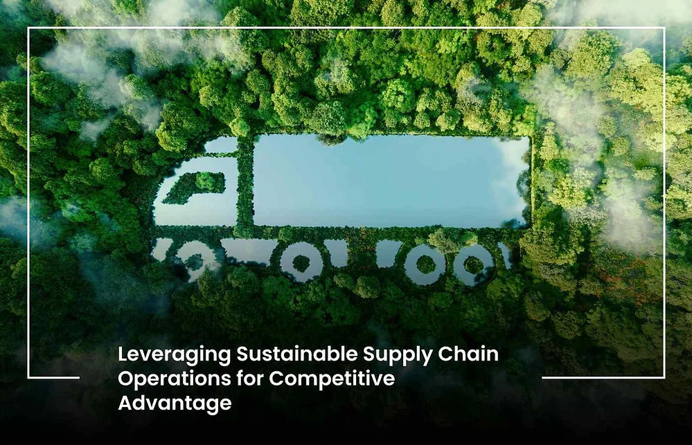 Leveraging Sustainable Supply Chain Operations for Competitive Advantage